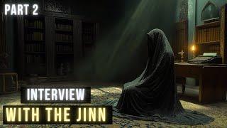 Interview with the Jinn (Part 2): Exploring World of The Jinn through Quran & Modern Science