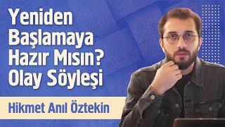 Yeniden Başlamaya Hazır mısın (Olay Söyleşi) | Hikmet Anıl Öztekin