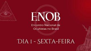 ENOB - Encontro Nacional de Ocultista no Brasil 2024 - DIA 1