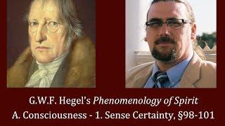 Half Hour Hegel: The Complete Phenomenology of Spirit (Sense Certainty, sec. 98-101)