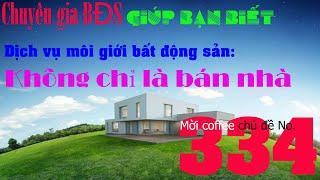 Chuyên gia BĐS bàn về Dịch vụ môi giới bất động sản Không chỉ là bán nhà | Chuyên gia Bất động sản