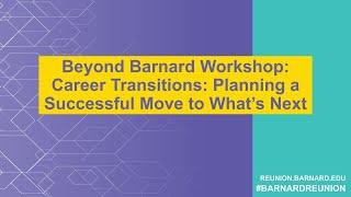 Barnard Reunion 2023: Beyond Barnard Workshop - Career Transitions