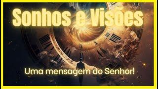 Sonhos e Visões - Uma mensagem do Senhor.