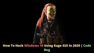 How To Hack Windows 10 Using Kage GUI In 2020 | Code Bug