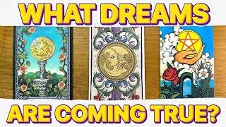 WHAT DREAMS ARE COMING TRUE FOR YOU?  PICK A CARD TAROT READING