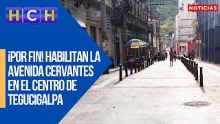 ¡Por fin! Habilitan la avenida Cervantes en el Centro de Tegucigalpa