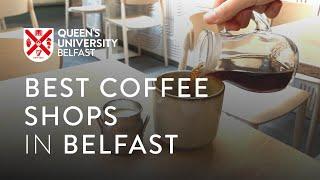 Best Coffee Shops in Belfast | Queen's University Belfast