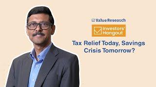 Tax Relief Today, Savings Crisis Tomorrow? How to Stay Financially Secure! | Value Research