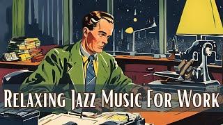 Relaxing Jazz Music For Work [Smooth Jazz, Instrumental Jazz]