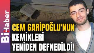 Cem Garipoğlu'nun Kemikleri Yeniden Defnedildi! | BiHaber