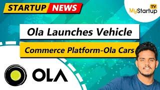 Ola launches vehicle commerce platform Ola Cars | @MyStartupTV