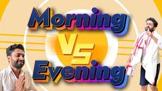 morning vs evening 