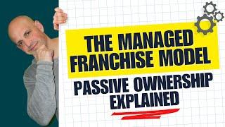 The Managed Franchise Model: Passive Ownership Explained