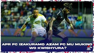 APR FC HARACYARI ICYIZERE KO YAZAKURAMO AZAM FC