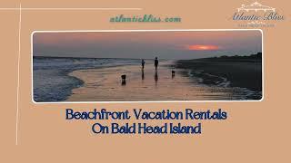 Beachfront Vacation Rentals On Bald Head Island: Luxurious Oceanfront Getaway - Atlantic Bliss