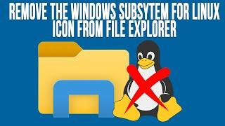 How to Remove the Windows Subsystem for Linux Icon from the Navigation Pane in File Explorer