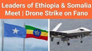 Breaking News: Leaders of Ethiopia & Somalia Meet | Drone Strikes on Fano