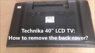 Technika 40" LCD TV: How to remove the back cover?