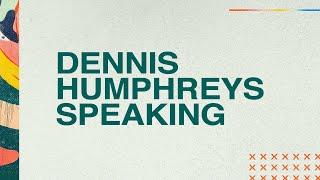 DENNIS HUMPHREYS SPEAKING