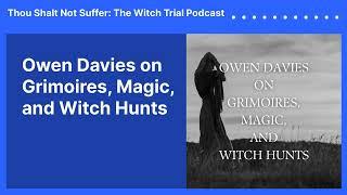 Owen Davies on Grimoires, Magic, and Witch Hunts