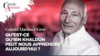 Qu'est-ce qu'Ibn Khaldoun peut nous dire sur notre monde d'aujourd'hui ? Gabriel Martinez Gros