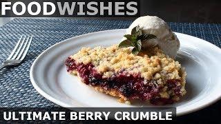 The Ultimate Berry Crumble - Food Wishes