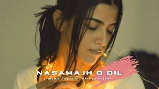 Nasamajh O Dil - Mohit Dogra ft. Shreya Bajpai - Lyrics Video - Hindi Song 2021