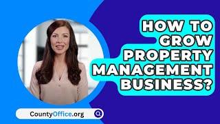 How To Grow Property Management Business? - CountyOffice.org