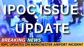 BREAKING NEWS: IOPC ISSUES STATEMENT FOLLOWING MANCHESTER AIRPORT INCIDENT UPDATE