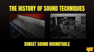 The History of Sound Techniques. Sunset Sound Roundtable