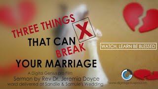 THREE THINGS THAT CAN BREAK YOUR MARRIAGE