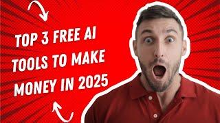 Top 3 FREE AI Tools to Make Money FAST in 2025!