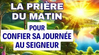 PRIÈRE PUISSANTE du MATIN Pour Bien Commencer La Journée  Pour Confier Sa Journée Au Seigneur