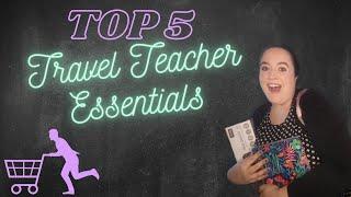 TOP 5 TRAVEL TEACHER ESSENTIALS