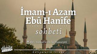 "Ehl-i Sünnet'in On İki Hususiyeti" / İMAM-I AZAM EBÛ HANÎFE HZ. SOHBETİ