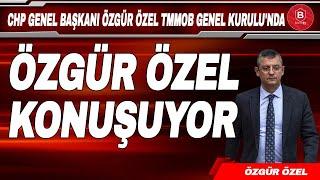 CHP Genel Başkanı Özgür Özel TMMOB Genel Kurulu'nda Konuşuyor