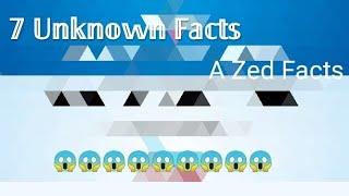 7 unknown facts, you must know, a zed facts