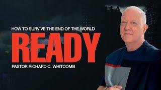 HOW TO SURVIVE THE END OF THE WORLD - READY | PASTOR WHITCOMB