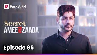 Episode 85 | Secret Ameerzaada | Pocket FM