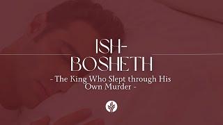 Kings of the Bible at a Glance | Ish-Bosheth: The King Who Slept through His Own Murder