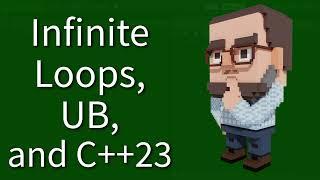 C++ Weekly - Ep 484 - Infinite Loops, UB, and C++23
