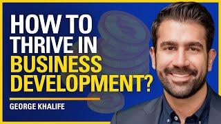 How to Thrive in Business Development? - George Khalife | #519