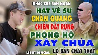 NHẠC CHẾ || HÁT VỀ THÍCH CHÂN QUANG CHIẾM ĐẤT RỪNG PHÒNG HỘ XÂY CHÙA MỚI NHẤT - LEE HT OFFICIAL