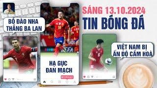 TIN BÓNG ĐÁ 13/10: BỒ ĐÀO NHA THẮNG BA LAN, TÂY BAN NHA HẠ GỤC ĐAN MẠCH, VIỆT NAM BỊ ẤN ĐỘ CẦM HOÀ