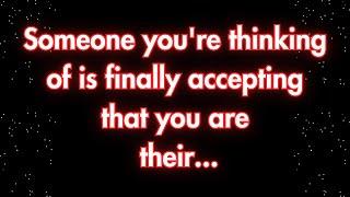 Angels say Someone you're thinking of is finally accepting that you are their... | Angels messages |