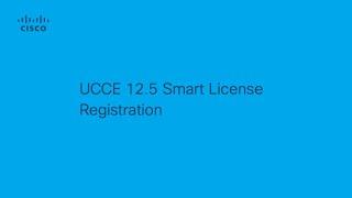 UCCE - How to Configure Smart License on UCCE 12.5