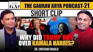 Why did Trump win over Kamala Harris? | The Gaurav Arya Podcast Dr Sreeram Chaulia |