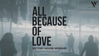 All Because of Love [Official Video] | Victory House Worship