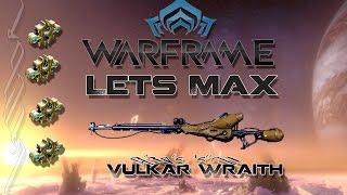 Lets Max (Warframe) 106 - Vulkar Wraith
