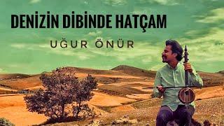 DENİZİN DİBİNDE HATÇAM ( DALGA DALGA ORJİNAL DİNLE )  - Uğur Önür